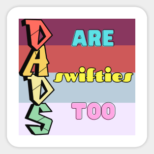 Dads are Swifties Too Sticker